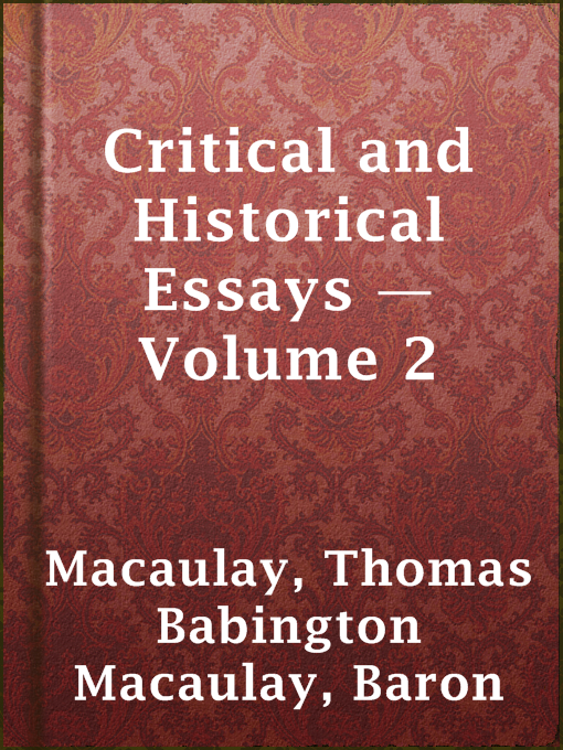 Title details for Critical and Historical Essays — Volume 2 by Baron Thomas Babington Macaulay Macaulay - Wait list